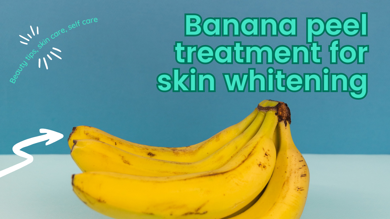 Banana peel treatment for skin whitening