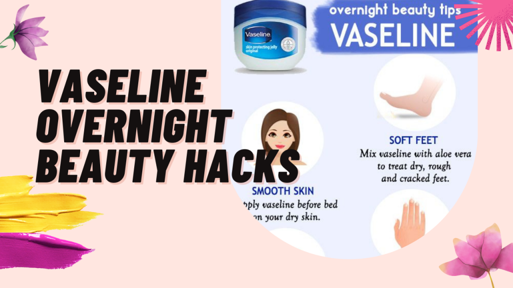 Unbelievable Vaseline Overnight Beauty Hacks