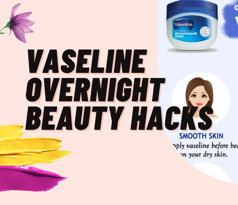 Unbelievable Vaseline Overnight Beauty Hacks