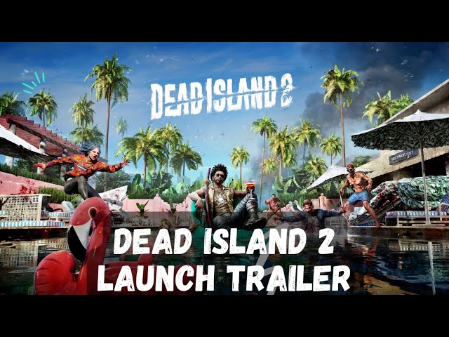 Dead Island 2 Launch Trailer