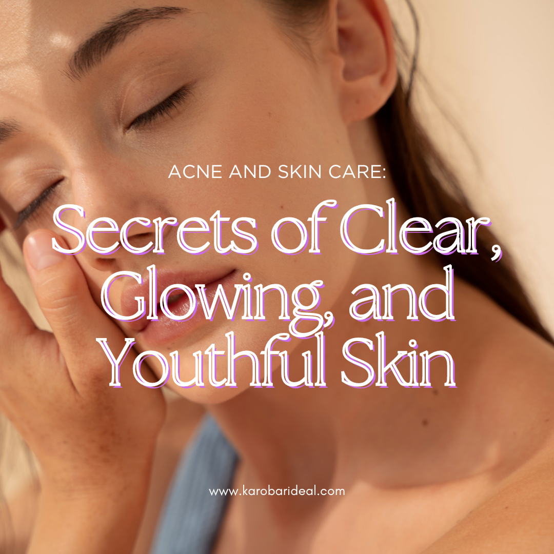 Ultimate Guide to Acne and Skin Care: Mastering the Secrets of Clear, Glowing, and Youthful Skin